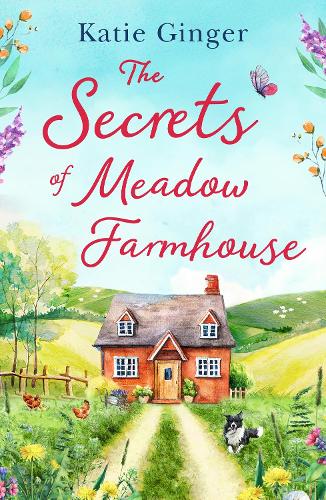 The Secrets of Meadow Farmhouse: escape to the country in 2021 with this heartwarming romance perfect for fans of Liz Eeles and Sophie Cousens