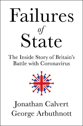 Failures of State: The Inside Story of Britain’s Battle with Coronavirus