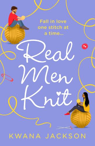 Real Men Knit: the most feel-good, heartwarming romance fiction novel of 2021, from the bestselling author!