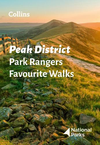 Peak District Park Rangers Favourite Walks: 20 of the best routes chosen and written by National park rangers