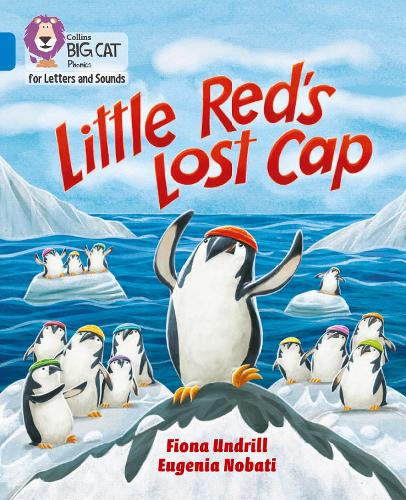 Little Red’s Lost Cap: Band 04/Blue (Collins Big Cat Phonics for Letters and Sounds)