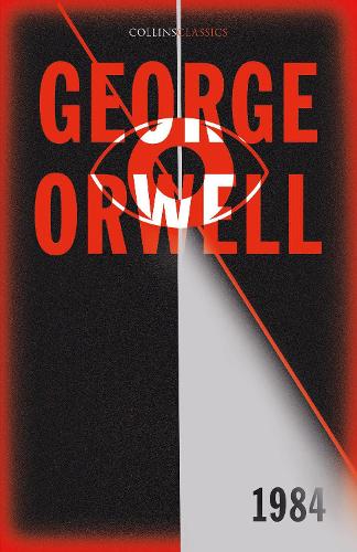 1984 Nineteen Eighty-Four: The international best-selling classic from the author of Animal Farm (Collins Classics)