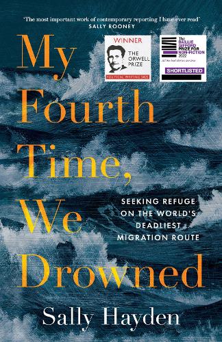 My Fourth Time, We Drowned: Seeking Refuge on the World’s Deadliest Migration Route