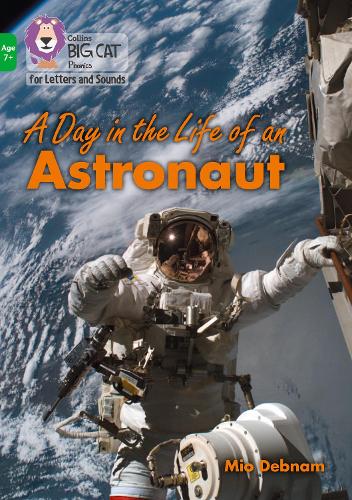 A Day in the Life of an Astronaut: Band 05/Green (Collins Big Cat Phonics for Letters and Sounds � Age 7+)