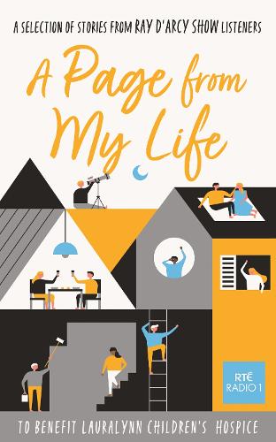 A Page from My Life: 150 stories from the beating heart of everyday life, introduced by Emer McLysaght, Donal Ryan, Emilie Pine and Eoin Colfer.