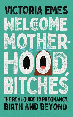 Welcome to Motherhood, Bitches: The debut from Victoria Emes