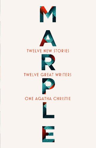 Marple: Twelve New Stories: A brand new collection featuring the Queen of Crime�s legendary detective Miss Jane Marple, penned by twelve bestselling and acclaimed authors
