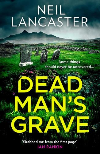 Dead Man’s Grave: The first book in a gripping new Scottish police procedural series for crime fiction and mystery thriller fans: Book 1 (DS Max Craigie Scottish Crime Thrillers)