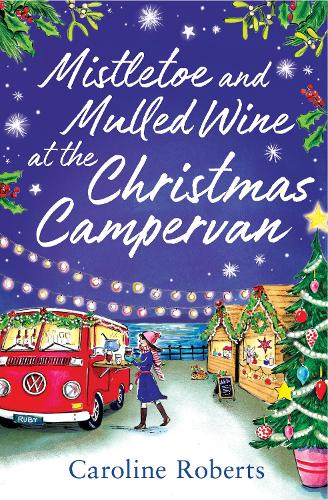 Mistletoe and Mulled Wine at the Christmas Campervan: The heartwarming, joyful new Christmas romance novel for 2022 from the Kindle bestselling author: Book 2 (The Cosy Campervan Series)