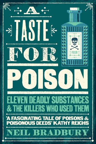 A Taste for Poison: Eleven deadly substances and the killers who used them