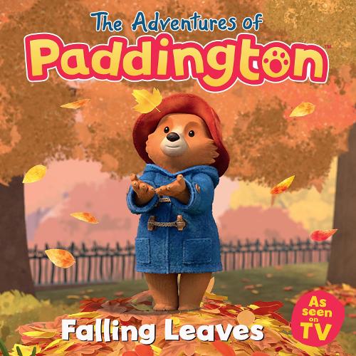 The Adventures of Paddington: Falling Leaves: Read this brilliant, funny children�s book from the TV tie-in series of Paddington!