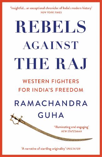 Rebels Against the Raj: Western Fighters for India�s Freedom