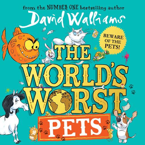 The World�s Worst Pets: The brilliantly funny new children�s book for 2022 from million-copy bestselling author David Walliams � perfect for kids who love animals!