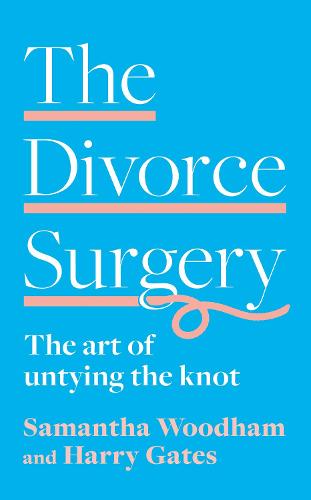 THE DIVORCE SURGERY: The art of untying the knot: essential advice for divorcing and separating well
