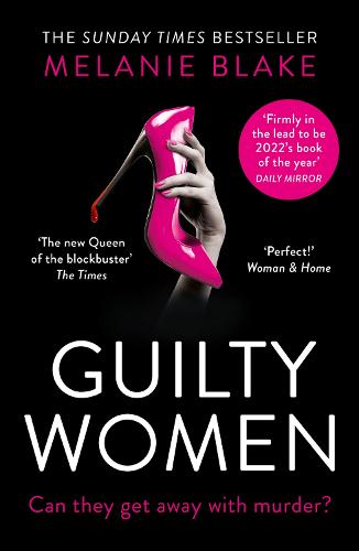 Guilty Women: THE SUNDAY TIMES TOP 10 BESTSELLER: the gripping, sexy new crime thriller from the bestselling author of Ruthless Women - �firmly in the lead to be 2022�s book of the year�