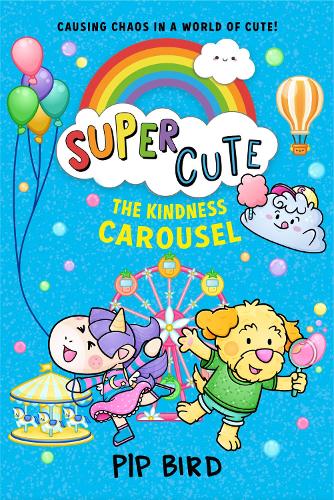 Super Cute – The Kindness Carousel: New super fun adventures for young readers for 2022 from the bestselling author of The Naughtiest Unicorn!