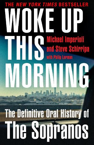 Woke Up This Morning: The Bestselling, Definitive Oral History of The Sopranos