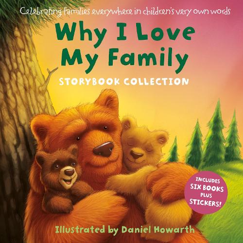 Why I Love My Family: A beautifully illustrated children�s picture book treasury containing six stories - the perfect gift for a loved one!