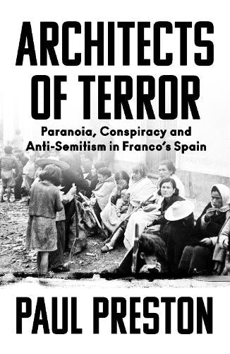 Architects of Terror: Paranoia, Conspiracy and Anti-Semitism in Franco�s Spain