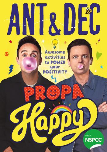 Propa Happy: The new illustrated children�s activity book to power your positivity from TV�s Ant and Dec � supporting the NSPCC