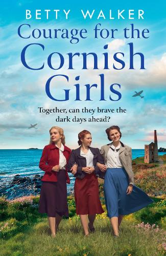 Courage for the Cornish Girls: the new novel in this feel-good, heartwarming WW2 historical saga series for 2022: Book 3 (The Cornish Girls Series)