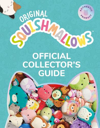 Squishmallows Official Collector�s Guide: The Perfect Gift For Fans Of The #1 Plush Property