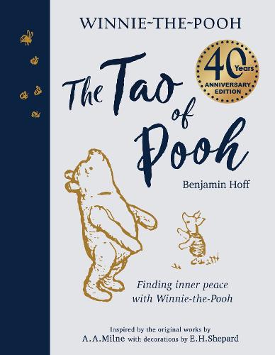 The Tao of Pooh 40th Anniversary Gift Edition: Celebrating 40 years of the adult self-help bestseller guide inspired by the classic children�s series