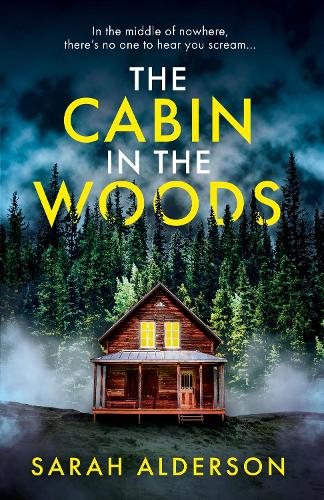 The Cabin in the Woods: a dark and gripping psychological thriller with a twist you won�t see coming