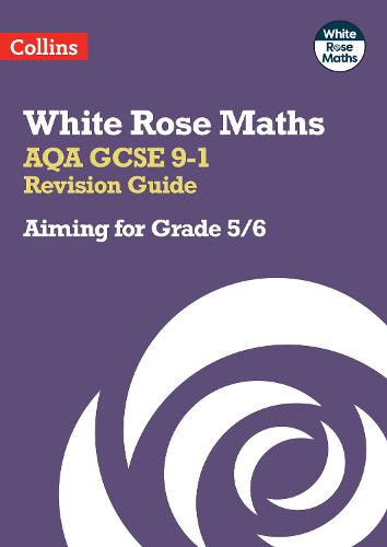 AQA GCSE 9-1 Revision Guide: Aiming for a Grade 5/6 (White Rose Maths)