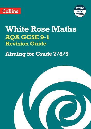 AQA GCSE 9-1 Revision Guide: Aiming for a Grade 7/8/9 (White Rose Maths)