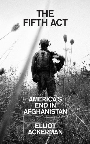 The Fifth Act: America�s End in Afghanistan