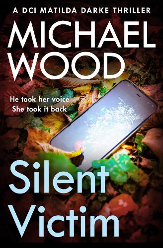 Silent Victim: The absolutely gripping new crime thriller in the bestselling police procedural series: Book 10 (DCI Matilda Darke Thriller)