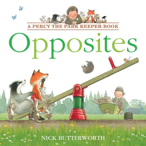 Opposites: Learn opposites with Percy in this fun new illustrated children�s picture book! (Percy the Park Keeper)