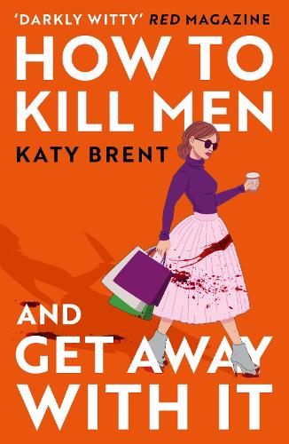 How to Kill Men and Get Away With It: A deliciously dark, hilariously twisted debut psychological thriller, about friendship, love and murder for 2023!