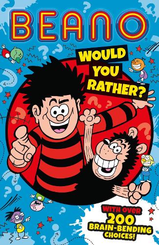 Beano Would You Rather: The funniest official Beano illustrated children�s book of 2023, the perfect gift for funny kids, friends and families to enjoy! (Beano Non-fiction)