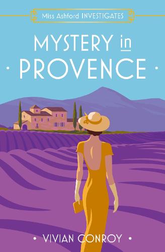 Mystery in Provence: The most unputdownable new cozy mystery series brand new for 2022 � perfect for fans of Miss Fisher!: Book 1 (Miss Ashford Investigates)