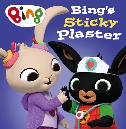 Bing�s Sticky Plaster: A fun new picture book � perfect for toddlers and young children � based on the hit TV show from CBeebies!