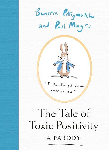 The Tale of Toxic Positivity: A hilarious Beatrix Potter parody, the perfect Christmas gift for fans of Peter Rabbit, swearing and anti-self-help books