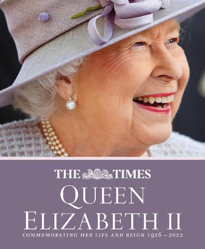 The Times Queen Elizabeth II: Commemorating her life and reign 1926 � 2022
