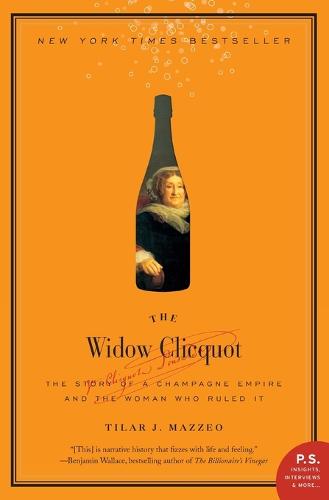 The Widow Clicquot: The Story of a Champagne Empire and the Woman Who Ruled it (P.S.)