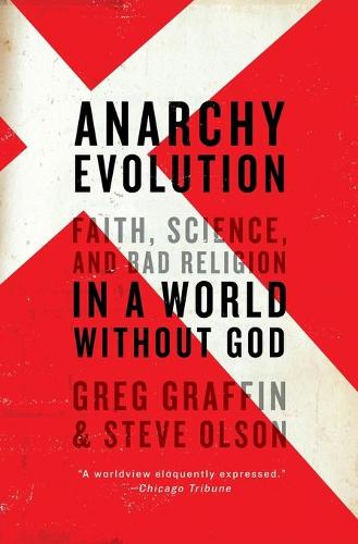 Anarchy Evolution Anarchy Evolution: Faith, Science, and Bad Religion in a World Without God Faith, Science, and Bad Religion in a World Without God