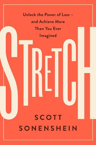 Stretch: Unlock the Power of Less -and Achieve More Than You Ever Imagined