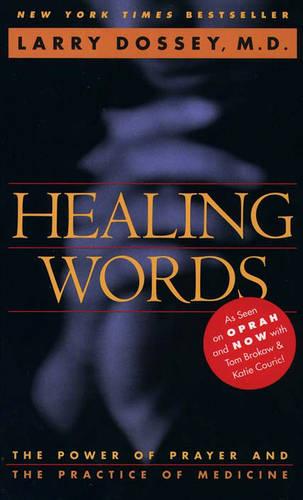 Healing Words: The Power of Prayer and the Practice of Medicine