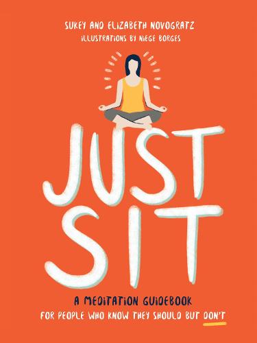 Just Sit: A Meditation Guidebook for People Who Know They Should But Don't (Harper Wave)