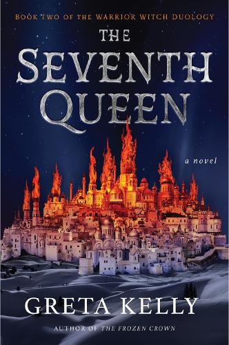 The Seventh Queen: A Novel: 2 (Warrior Witch Duology, 2)