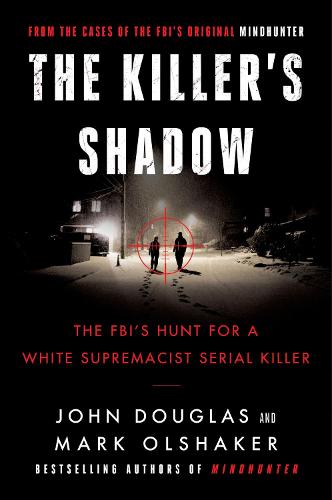 The Killer's Shadow: The FBI's Hunt for a White Supremacist Serial Killer: 1 (Cases of the FBI's Original Mindhunter)