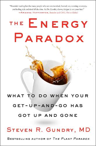 The Energy Paradox: What to Do When Your Get-Up-and-Go Has Got Up and Gone: 6 (The Plant Paradox, 6)