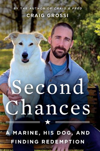 Second Chances: A Marine, His Dog, and Finding Redemption