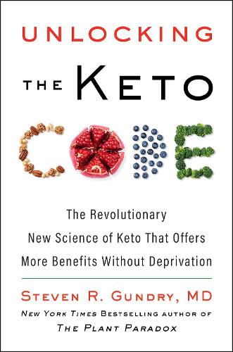 Unlocking the Keto Code: The Revolutionary New Science of Keto That Offers More Benefits Without Deprivation: 7 (The Plant Paradox, 7)