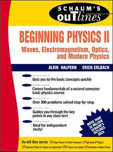 Beginning Physics Ii: Waves, Electromagnetism, Optics And Modern Physics: v. 2 (Schaum's Outline Series)